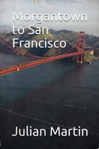 Morgantown to San Francisco by Julian Weldon Martin